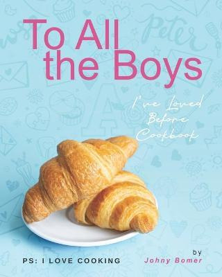 Libro To All The Boys I've Loved Before Cookbook : Ps: I ...