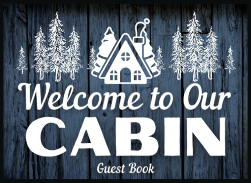 Libro: Welcome To Our Cabin Guest Book: Sign In Book For For