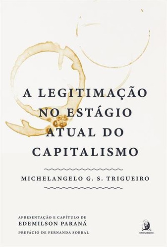 A Legitimaçao No Estagio Atual Do Capitalismo - 1ªed.(2022), De Michelangelo G. S. Trigueiro. Editora Contracorrente, Capa Mole, Edição 1 Em Português, 2022