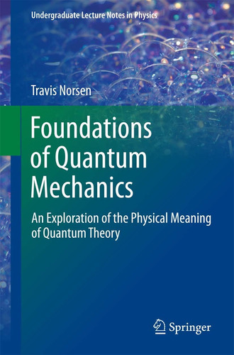 Libro: Foundations Of Quantum Mechanics: An Exploration Of T