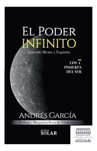 Poder Infinito: Acuerdo, Mente Y Espíritu Los 7 Poderes Del Ser, De Andres Garcia. Editorial Solar, Tapa Blanda En Español, 2022