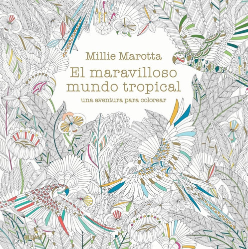El Maravilloso Mundo Tropical, De Millie Marotta. Editorial Blume, Tapa Blanda En Español, 2016
