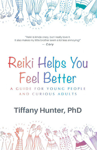 Reiki Helps You Feel Better: A Guide For Young People And Curious Adults, De Hunter, Tiffany. Editorial Lightning Source Inc, Tapa Blanda En Inglés