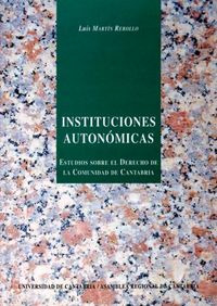 Instituciones Autonomicas: Estudio Sobre El Derecho De La...