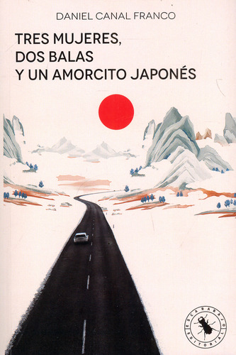 Tres Mujeres, Dos Balas Y Un Amorcito Japonés, De Daniel Canal. Escarabajo Editorial, Tapa Blanda, Edición 2022 En Español