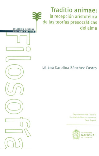 Traditio Animae:la Recepción Aristótelica De Las Teorías Presocráticas Del Alma, De Liliana Carolina Sánchez Castro. Editorial Universidad Nacional De Colombia, Tapa Blanda, Edición 2016 En Español