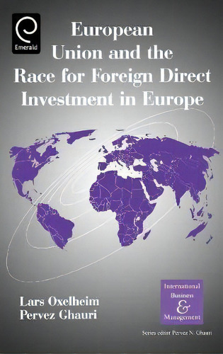 European Union And The Race For Foreign Direct Investment In Europe, De Pervez N. Ghauri. Editorial Emerald Publishing Limited, Tapa Dura En Inglés