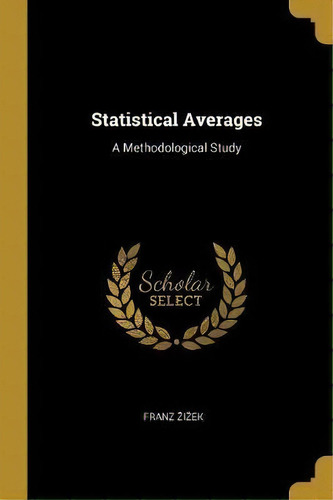 Statistical Averages : A Methodological Study, De Franz Zizek. Editorial Wentworth Press, Tapa Blanda En Inglés