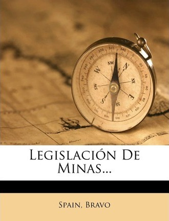Libro Legislaci N De Minas... - Bravo