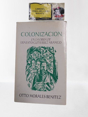 Colonización Obra Ernesto Gutierrez. Otto Morales Benítez.