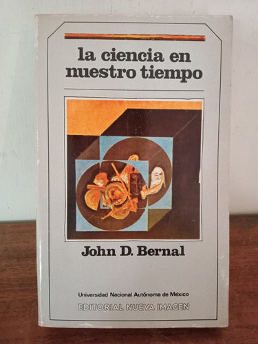 La Ciencia En Nuestro Tiempo. John D. Bernal 