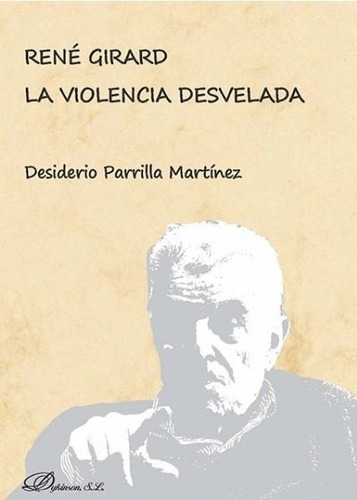 Rene Girard. La Violencia Desvelada - Parrilla Martinez&-.
