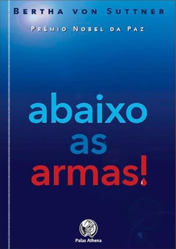 Abaixo As Armas - 1ªed.(2022), De Bertha Von Suttner. Editora Palas Athena, Capa Mole, Edição 1 Em Português, 2022