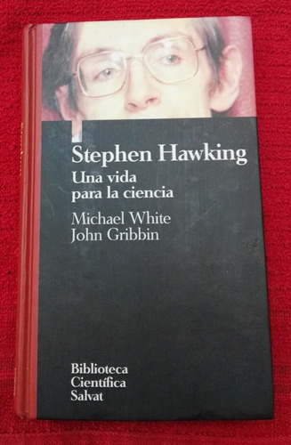 Stephen Hawking - Una Vida Para La Ciencia - Micael White 