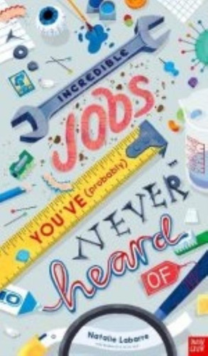 Incredible Jobs You've (probably) Never Heard Of, De Labarre, Natalie. Editorial Nosy Crow, Tapa Dura En Inglés Internacional, 2019