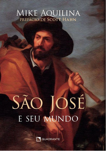 São José e seu mundo, de Aquilina, Mike. Quadrante Editora, capa mole em português, 2021