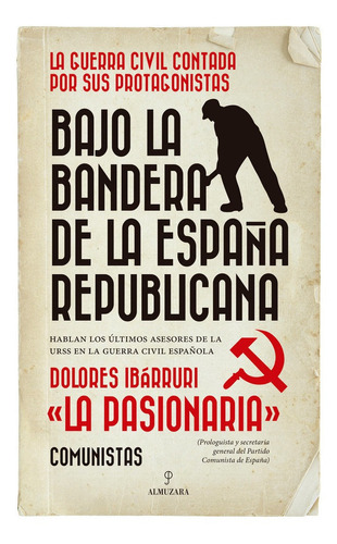 Bajo La Bandera De La Espaãâ±a Republicana, De Ibárruri, Dolores. Editorial Almuzara, Tapa Blanda En Español