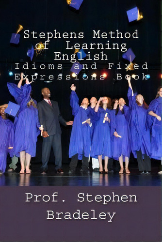 Stephens Method Of Learning English, De Prof Stephen W Bradeley. Editorial Createspace Independent Publishing Platform, Tapa Blanda En Inglés