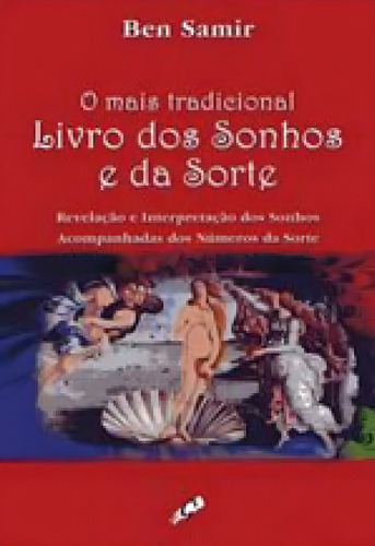 O MAIS TRADICIONAL LIVRO DOS SONHOS E DA SORTE: REVELAÇÃO E INTERPRETAÇÃO DOS SONHOS ACOMPANHADOS DOS NÚMEROS DA SORTE, de Samir, Ben. Editorial GAIA EDITORA, tapa mole en português