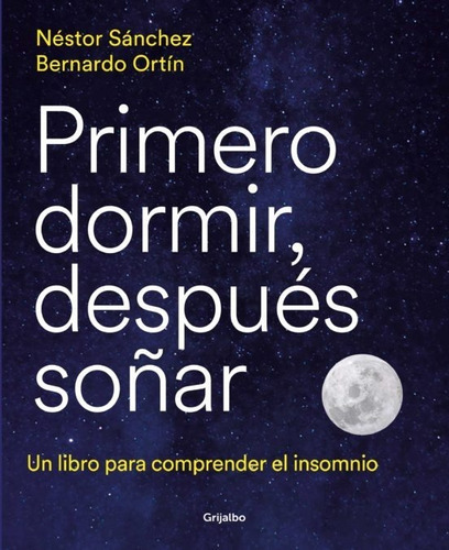 Primero Dormir, Despues Soñar, De Sanchez Nestor. Editorial Grijalbo, Tapa Blanda En Español, 2023