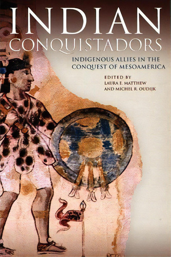 Indian Conquistadors, De Laura E Matthew. Editorial University Oklahoma Press, Tapa Blanda En Inglés