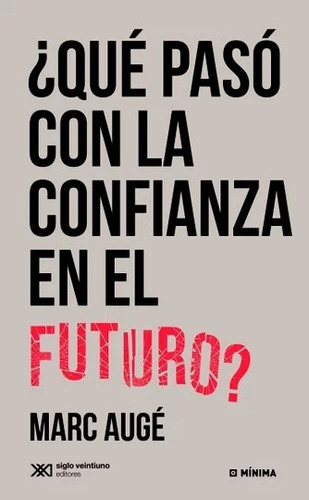 Qué pasó con la confianza en el futuro?, de Augé, Marc. Editorial Siglo Xxi Editores Argentina, tapa blanda, edición 1 en español, 2015