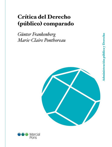 Crítica del derecho (público) comparado, de Günter, Frankenberg ; Marie-Claire, Ponthoreau,. Editorial MARCIAL PONS, tapa blanda, edición 1 en español, 2021