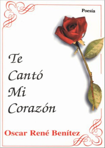 Te Cantó Mi Corazón: No, De Benítez, Oscar Rene. Serie No, Vol. No. Editorial La Mancha Publishing Group, Tapa Blanda, Edición No En Español, 1