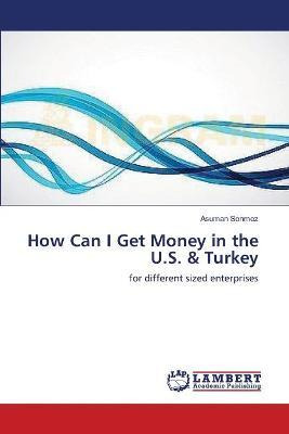 Libro How Can I Get Money In The U.s. & Turkey - Sonmez A...