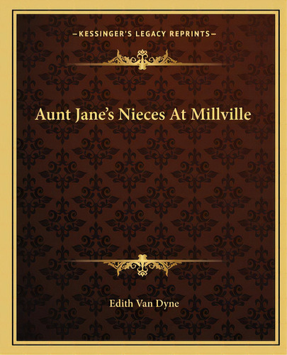 Aunt Jane's Nieces At Millville, De Dyne, Edith Van. Editorial Kessinger Pub Llc, Tapa Blanda En Inglés