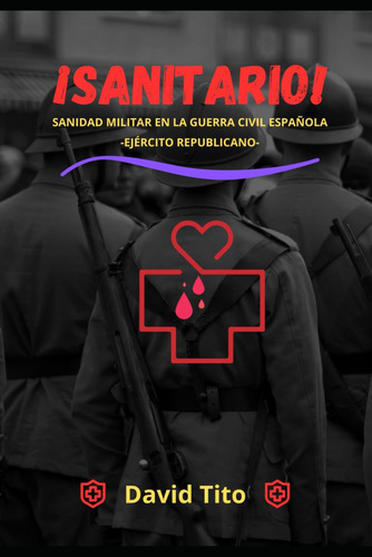 Libro: ¡sanitario!: Sanidad Militar En La Guerra Civil Españ