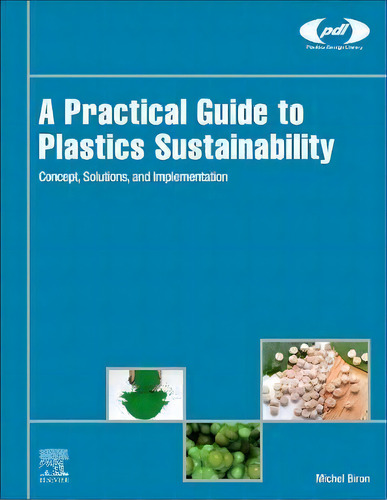 A Practical Guide To Plastics Sustainability : Concept, Solutions, And Implementation, De Michel Biron. Editorial William Andrew Publishing, Tapa Dura En Inglés