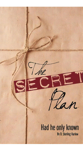 The Secret Plan, De D Sterling Harlow. Editorial Xulon Press, Tapa Dura En Inglés