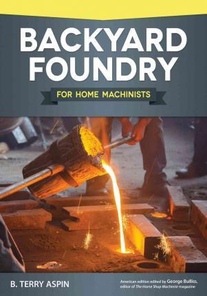 Libro Backyard Foundry For Home Machinists - B. Terry Aspin
