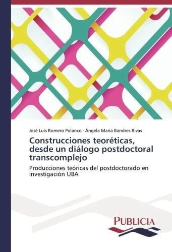 Libro: Construcciones Teoréticas, Desde Un Diálogo Postdoc