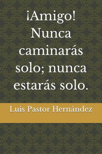 Libro ¡amigo! Nunca Caminarás Solo; Nunca Estarás Solo. (spa