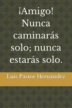 Comprar Libro ¡amigo! Nunca Caminarás Solo; Nunca Estarás Solo. (spa