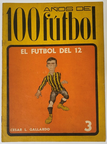 El Fútbol Del 12, 100 Años De Fútbol C Gallardo B3 Ez4