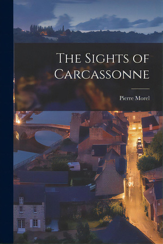 The Sights Of Carcassonne, De Morel, Pierre 1908-. Editorial Hassell Street Pr, Tapa Blanda En Inglés
