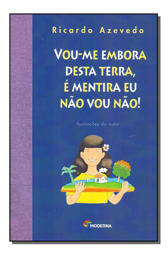 Vou-me embora desta terra, é mentira eu não vou não!: ZE VALENTE, de Ricardo Azevedo. Editorial Moderna, tapa mole en português, 2008