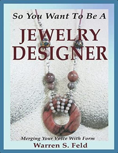 Libro: So You Want To Be A Jewelry Designer: Merging Your Vo