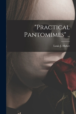 Libro Practical Pantomimes .. - Huber, Louis J. (louis Jo...