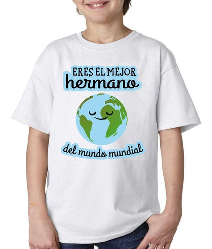 Remera De Niño Frase Eres El Mejor Hermano Del Mundo Mundial