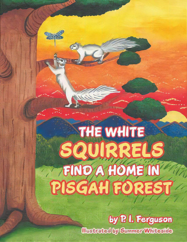 The White Squirrels Find A Home In Pisgah Forest, De Ferguson, P. I.. Editorial Archway Pub, Tapa Blanda En Inglés