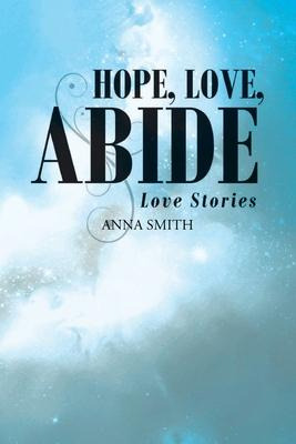 Libro Hope, Love, Abide : Love Stories - Anna Smith