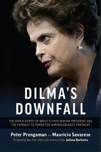 Dilma's Demise : The Controversial Impeachment Of Brazil's First Female President, De Peter Prengaman. Editorial Association Press, Tapa Blanda En Inglés