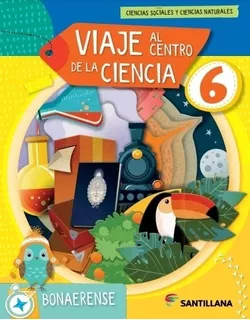 Viaje Al Centro De Las Ciencias 6 - Biciencias - Bonaerense - Santillana, de Aa. Vv.. Editorial SANTILLANA, tapa blanda en español, 2022