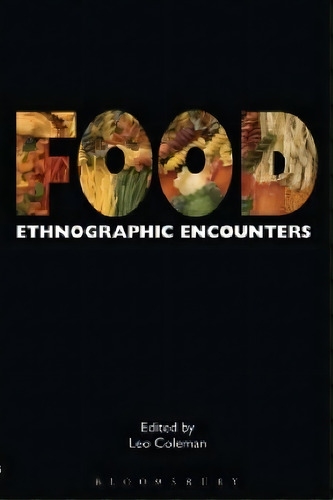 Food : Ethnographic Encounters, De Leo Coleman. Editorial Bloomsbury Publishing Plc, Tapa Blanda En Inglés