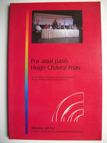 Por Aquí Pasó Hugo Chávez Frías:encuentro De La Cultura C134