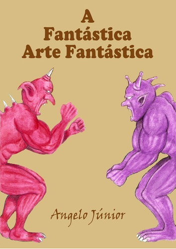 A Fantástica Arte Fantástica, De Angelo Júnior. Série Não Aplicável, Vol. 1. Editora Clube De Autores, Capa Mole, Edição 1 Em Português, 2019